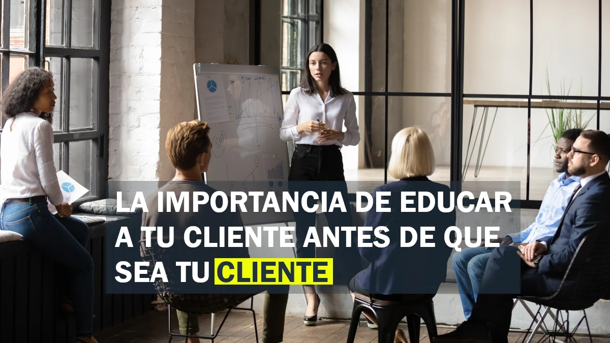 Por qué es necesario educar al cliente